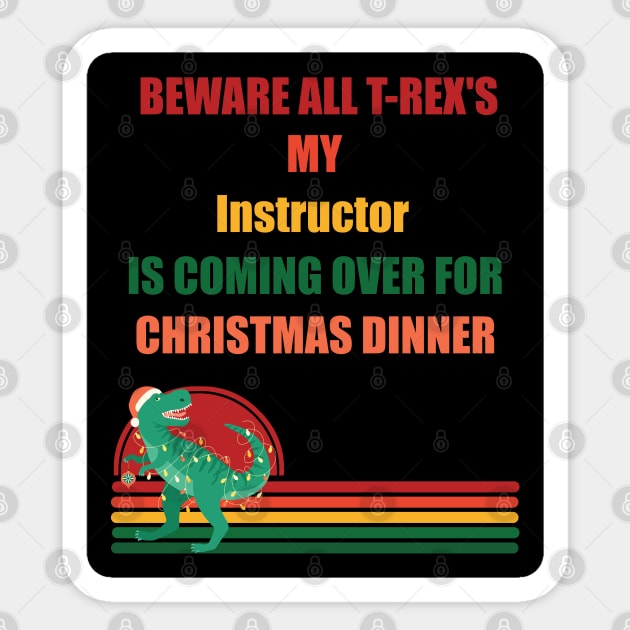 Beware All T-Rex's my instructor is coming over for christmas dinner Sticker by Retro_Design_Threadz